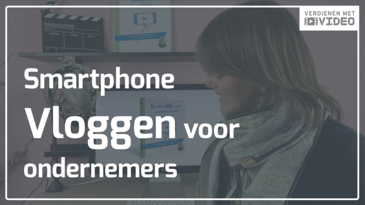 Smartphone vloggen voor ondernemers 3 tips om direct goed start gaan