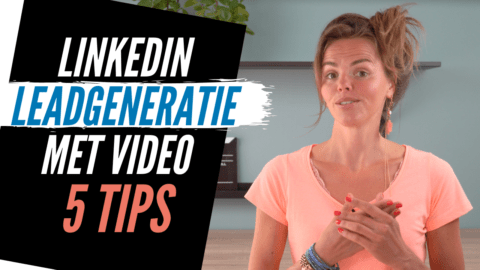 LinkedIn Leadgeneratie met Video: 5 Tips om in Gesprek te komen met Nieuwe Leads